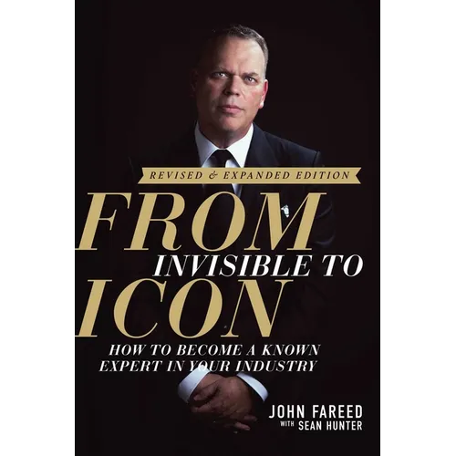 From Invisible to Icon: How to Become a Known Expert in Your Industry