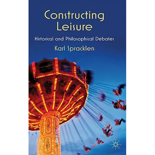 Constructing Leisure: Historical and Philosophical Debates