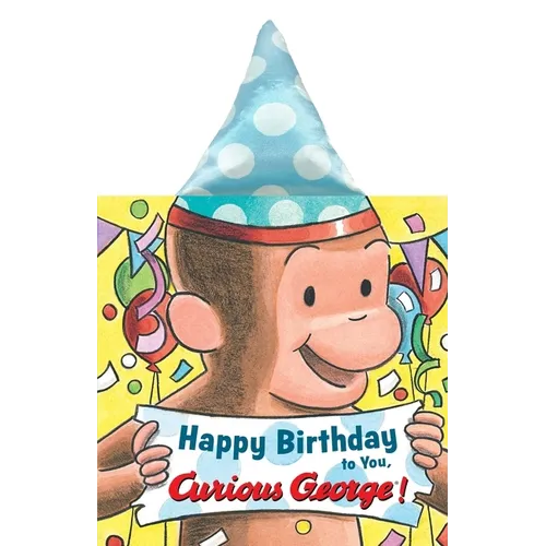 Happy Birthday to You, Curious George! Party Hat Book