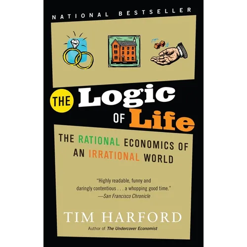 The Logic of Life: The Logic of Life: The Rational Economics of an Irrational World