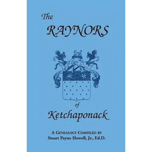 The Raynors of Ketchaponack: A Genealogy of the Descendants of Jonathan Raynor, Grandson of Thurston Raynor of Southampton, Long Island, New York
