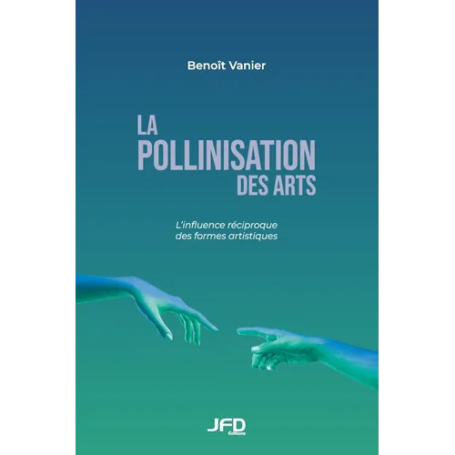 La pollinisation des arts: L'influence réciproque des formes artistiques