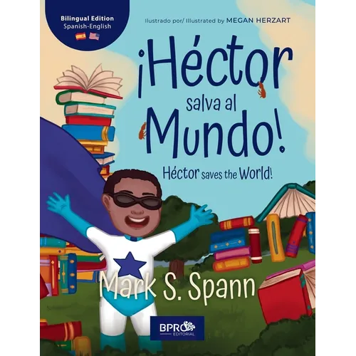 ¡Héctor Salva al Mundo! / Héctor Saves the World!: Una historia para niños: Edición bilingüe (Inglés y Español) / A Children's Story: Bilingual Editio