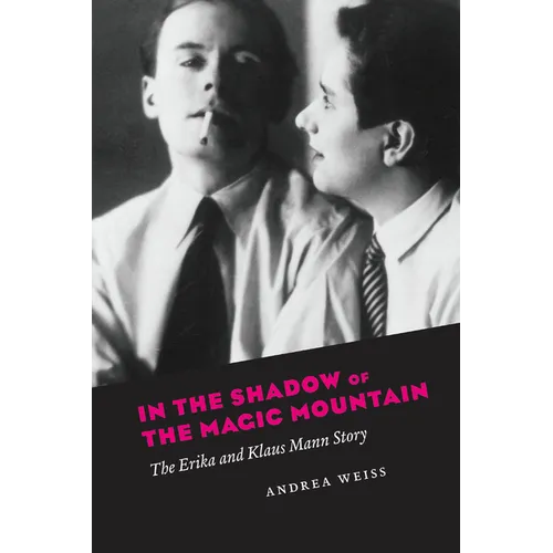In the Shadow of the Magic Mountain: The Erika and Klaus Mann Story