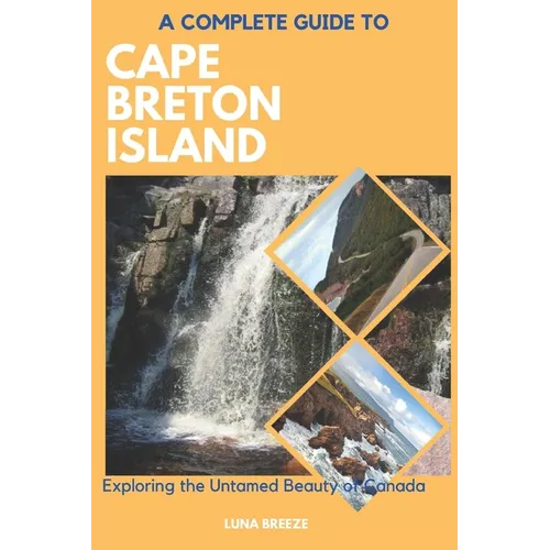 A Complete Guide to Cape Breton Island: Explore the untamed beauty of Canada