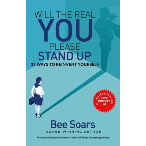 Will the Real You Please Stand Up: 33 Ways to Reinvent Yourself