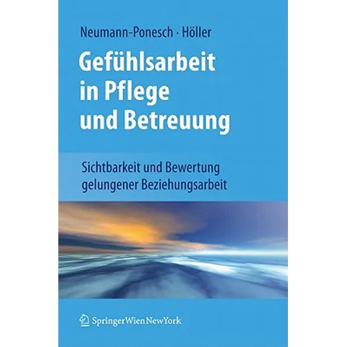 Gefühlsarbeit in Pflege Und Betreuung: Sichtbarkeit Und Bewertung Gelungener Beziehungsarbeit