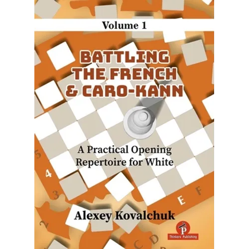 A Practical Opening Repertoire for White - Volume 1: Battling the French & Caro-Kann