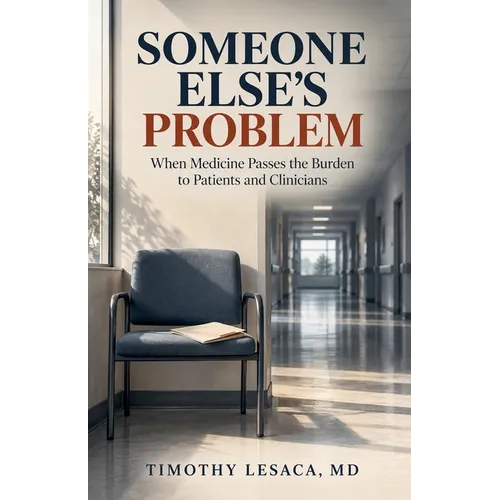 Someone Else's Problem: When Medicine Passes the Burden to Patients and Clinicians