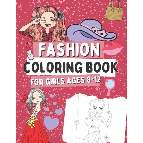 Fashion Coloring Book for Girls Ages 8-12: Gift Idea for Kids Who Love Fasion