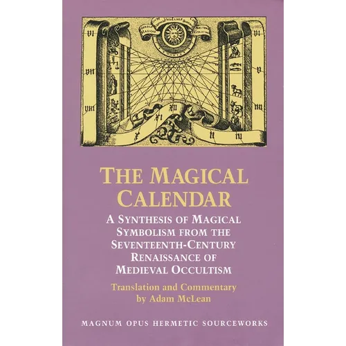 The Magical Calendar: A Synthesis of Magial Symbolism from the Seventeenth-Century Renaissance of Medieval Occultism