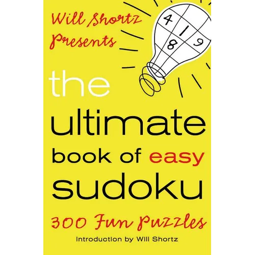 Will Shortz Presents the Ultimate Book of Easy Sudoku: 300 Fun Puzzles