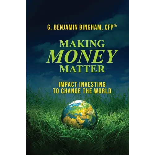 Making Money Matter: Impact Investing to Change the World