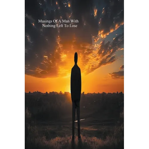 Musings Of A Man With Nothing Left To Lose