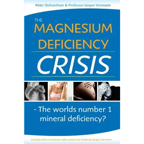 The Magnesium Deficiency Crisis: Is This the Worlds Number One Mineral Deficiency?