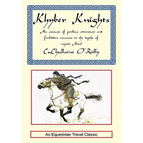 Khyber Knights: An Account of Perilous Adventure and Forbidden Romance in the Depths of Mystic Asia