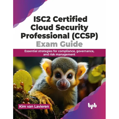 Isc2 Certified Cloud Security Professional (Ccsp) Exam Guide: Essential Strategies for Compliance, Governance, and Risk Management