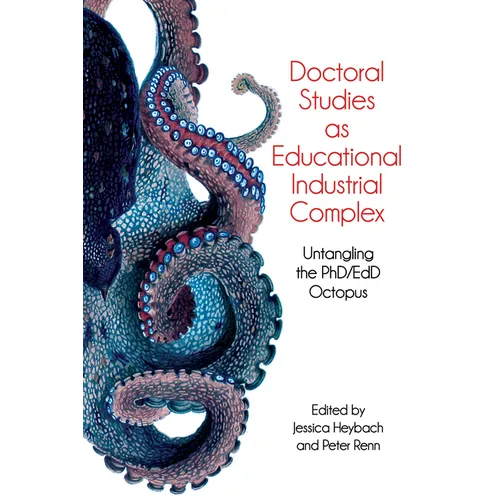 Doctoral Studies as Educational Industrial Complex: Untangling the Phd/Edd Octopus