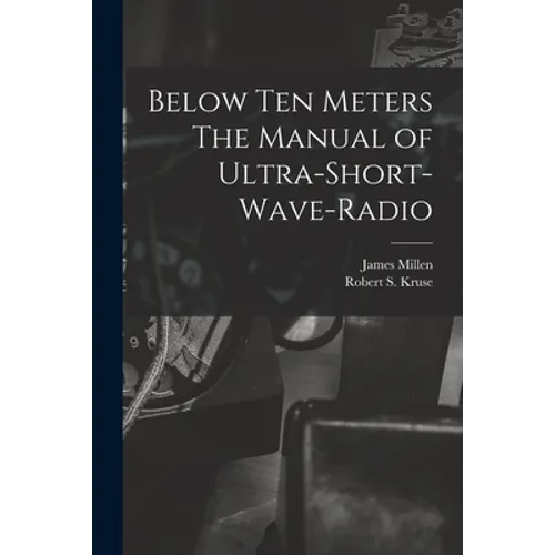 Below Ten Meters The Manual of Ultra-Short-Wave-Radio