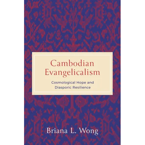 Cambodian Evangelicalism: Cosmological Hope and Diasporic Resilience