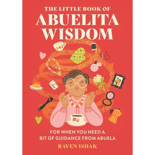 The Little Book of Abuelita Wisdom: For When You Need a Bit of Guidance from Abuela
