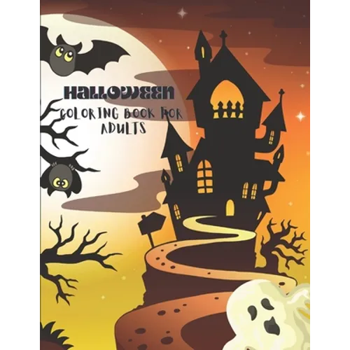 Halloween Coloring Book for Adults: Halloween Coloring Book for Adults Relaxation: 50+ Unique Designs, Witches, Jack-o-Lanterns, Haunted Houses, and M