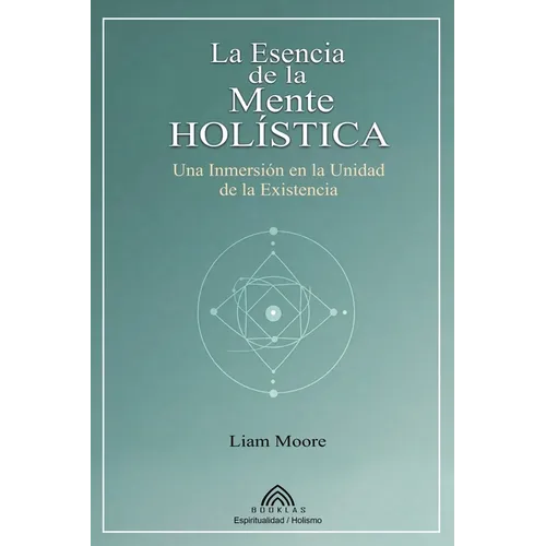 La Esencia de la Mente Holística: Una Inmersión en la Unidad de la Existencia