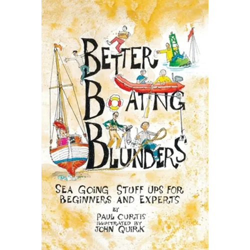 Better Boating Blunders: Sea Going Stuff Ups for Beginners and Experts