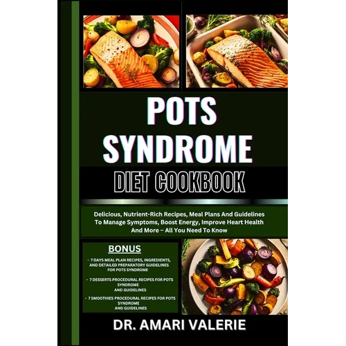 Pots Syndrome Diet Cookbook: Delicious, Nutrient-Rich Recipes, Meal Plans And Guidelines To Manage Symptoms, Boost Energy, Improve Heart Health And