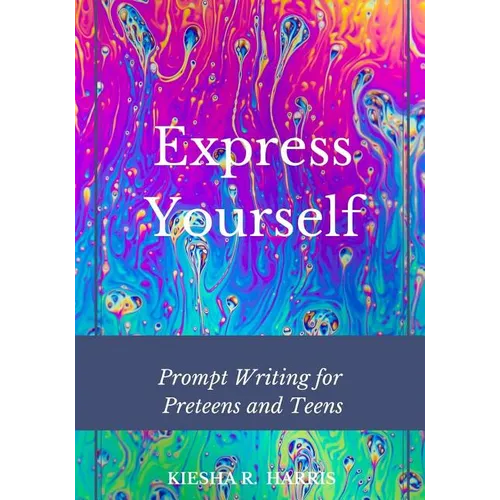 Express Yourself: Prompt Writing for Preteens and Teens