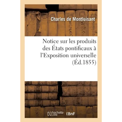Notice sur les produits des États pontificaux à l'Exposition universelle