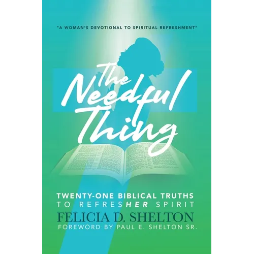 The Needful Thing: Twenty-One Biblical Truths to RefresHer Spirit