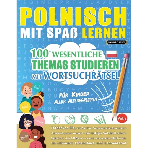 Polnisch Mit Spaß Lernen - Für Kinder: Aller Altersgruppen - 100 Wesentliche Themas Studieren Mit Wortsuchrätsel - Vol.1