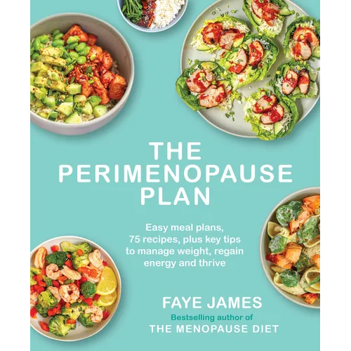 The the Perimenopause Plan: Easy Meal Plans, 75 Recipes, Plus Key Tips to Manage Weight, Regain Energy and Thrive