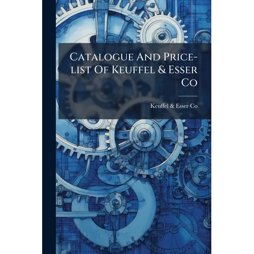 Catalogue And Price-list Of Keuffel & Esser Co: Manufacturers And Importers Of Drawing Materials And Surveying Instruments