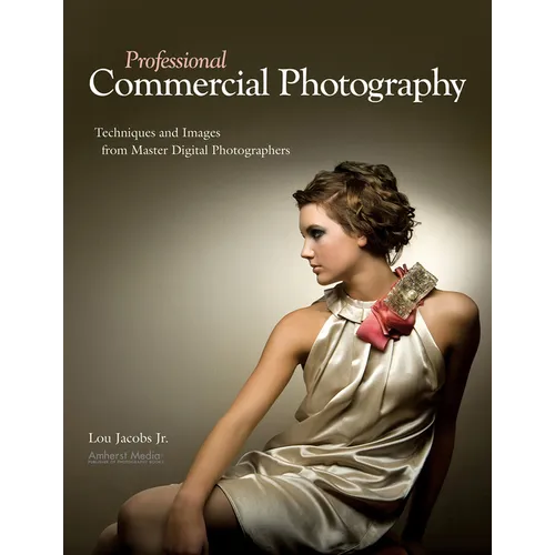 Professional Commercial Photography: Techniques and Images from Master Digital Photographers