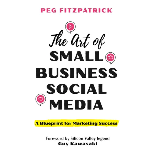 The Art of Small Business Social Media: A Blueprint for Marketing Success