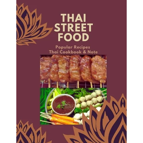 Thai Street Food & Night Marker: Thailand Street Food Builds Occupation, Bestselling Menu for Takeaway Popular Recipes, Easy to Make or Cook with Your