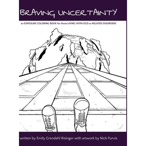 Braving Uncertainty: an EXPOSURE COLORING BOOK for those LIVING WITH OCD or RELATED DISORDERS