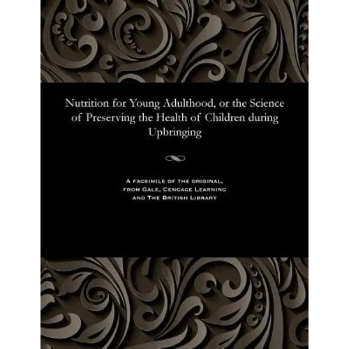 Nutrition for Young Adulthood, or the Science of Preserving the Health of Children During Upbringing