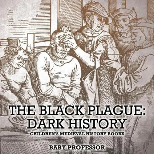 The Black Plague Dark History- Children's Medieval History Books