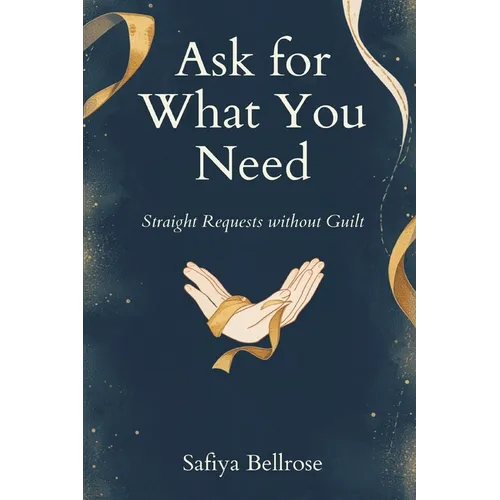 Ask for What You Need: Straight Requests Without Guilt