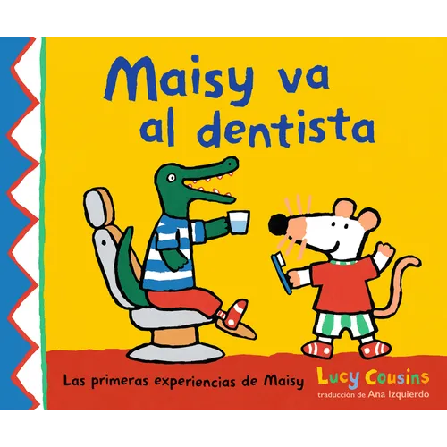 Maisy Va Al Dentista: (Un Primer Viaje Al Dentista Para Niños, Lleno de Apoyo, Descubrimientos Y Confianza)