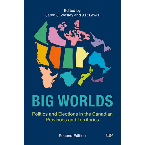 Big Worlds: Politics and Elections in the Canadian Provinces and Territories, Second Edition