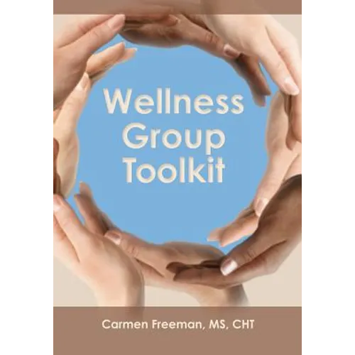 Wellness Group Toolkit: Ideas and Exercises for Support and/or Wellness Groups
