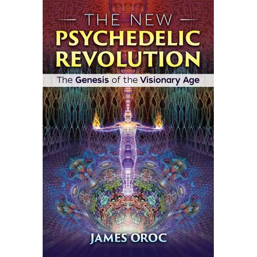 The New Psychedelic Revolution: The Genesis of the Visionary Age