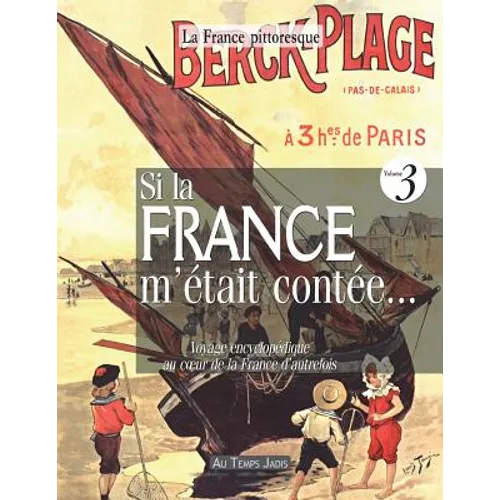 Si la France m'était contée... Voyage encyclopédique au coeur de la France d'autrefois. Volume 3: Histoire, traditions, fêtes, légendes, coutumes, inv