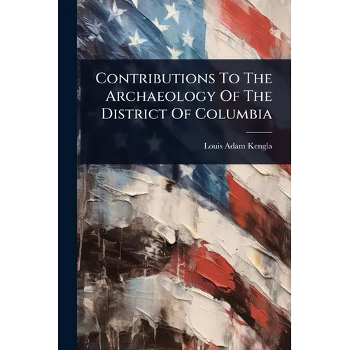 Contributions To The Archaeology Of The District Of Columbia