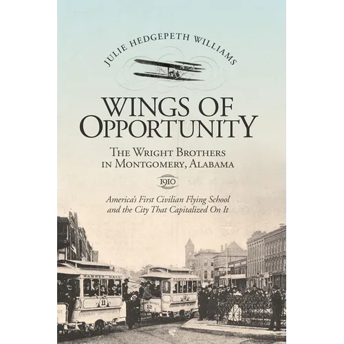 Wings of Opportunity: The Wright Brothers in Montgomery, Alabama, 1910