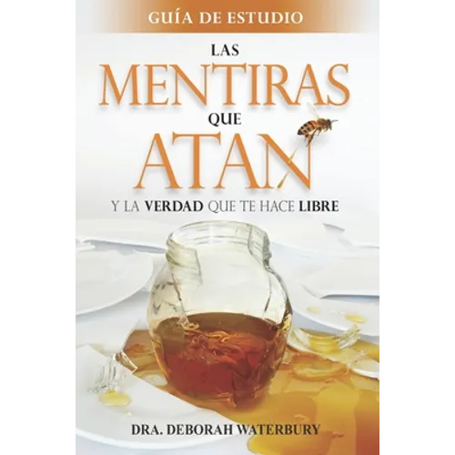 Las Mentiras que Atan: Y la Verdad que te Hace Libre: Guia de Estudio